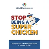 Stop Being a Super Chicken: The Importance of Building Relationships at Work and at Home
