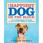 The Happiest Dog on the Block: Canine Enrichment Activities to Keep Your Pet Young and Healthy