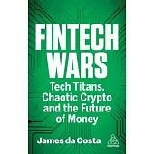 Fintech Wars: Tech Titans, Chaotic Crypto and the Future of Money