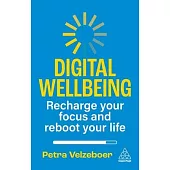 Digital Wellbeing: Recharge Your Focus and Reboot Your Life
