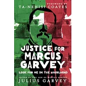 Justice for Marcus Garvey: Look for Me in the Whirlwind