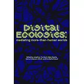 Digital Ecologies: Mediated Encounters, Governance, and Assemblages in More-Than-Human Worlds