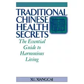 Traditional Chinese Health Secrets: The Essential Guide to Harmonious Living