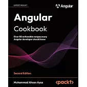 Angular Cookbook - Second Edition: Over 80 actionable recipes every Angular developer should know