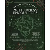 The Game Master’s Book of Wilderness Encounters: 600+ Random Encounters, Conflicts and Hazards for Your Outdoor Adventures, Plus 10 New Monsters for 5