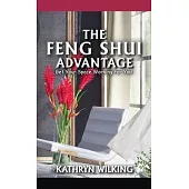 The Feng Shui Advantage: Get Your Space Working for YOU!