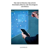 The Art of Digital Creativity Mastering Digital Art Techniques and Tools