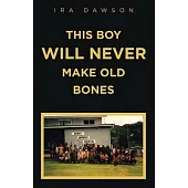 This Boy Will Never Make Old Bones