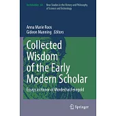 Collected Wisdom of the Early Modern Scholar: Essays in Honor of Mordechai Feingold