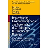 Implementing Environmental, Social and Governance (Esg) Principles for Sustainable Business: A Practical Guide in Sustainability Management with Examp