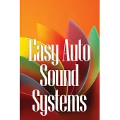 Easy Auto Sound Systems: An Introduction To Crucial Auto Repair, Maintenance, And Upkeep