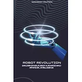 Robot Revolution Exploring the Future of Automation and Artificial Intelligence