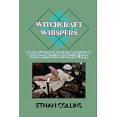 Witchcraft Whispers: The Art of Wiccan Spellcasting: Ancient Rituals and Modern Practices for Positive Change