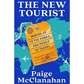 The New Tourist: Waking Up To The Power And Perils Of Travel