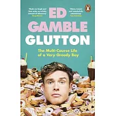 Glutton: The Multi-Course Life of a Very Greedy Boy