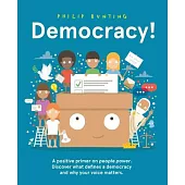 Democracy!: A Positive Primer on People Power. Discover What Defines a Democracy and Why Your Voice Matters.