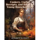 Cookery, Useful Receipts, and Hints to Young Housekeepers