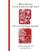What Painter Could Ever Capture This?: Poetry of the Four Lings of Song China