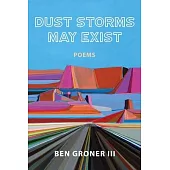 Dust Storms May Exist: Poems