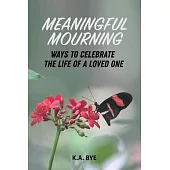 Meaningful Mourning: Ways to Celebrate the Life of a Loved One