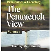 Bible names and genealogy: The Pentateuch View Volume 1