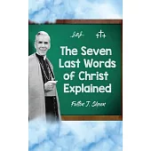 The Seven Last Words of Christ Explained