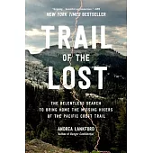 Trail of the Lost: The Relentless Search to Bring Home the Missing Hikers of the Pacific Crest Trail