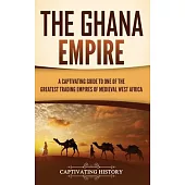 The Ghana Empire: A Captivating Guide to One of the Greatest Trading Empires of Medieval West Africa