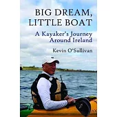 Big Dream, Little Boat: A Kayaker’s Journey Around Ireland