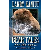 Bear Tales for the Ages: From Alaska and Beyond