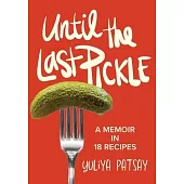 Until the Last Pickle: A memoir in 18 recipes