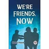 We’re Friends, Now