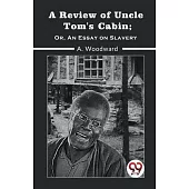 A Review Of Uncle Tom’S Cabin; Or, An Essay On Slavery