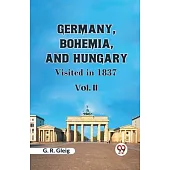 Germany, Bohemia, And Hungary Visited In 1837 Vol. II