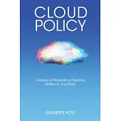 Cloud Policy: A History of Regulating Pipelines, Platforms, and Data