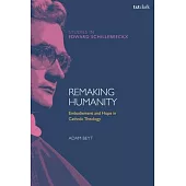 Remaking Humanity: Embodiement and Hope in Catholic Theology