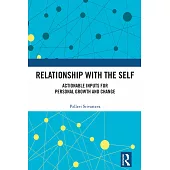 Relationship with the Self: Actionable Inputs for Personal Growth and Change