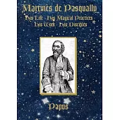 Martinès de Pasqually: His life, his magical practices, his work, his disciples