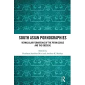 South Asian Pornographies: Vernacular Formations of the Permissible and the Obscene