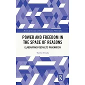 Power and Freedom in the Space of Reasons: Elaborating Foucault’s Pragmatism