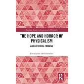 The Hope and Horror of Physicalism: An Existential Treatise