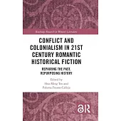 Conflict and Colonialism in 21st Century Romantic Historical Fiction: Repairing the Past, Repurposing History