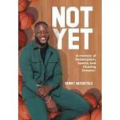 Not Yet: A Memoir of Redemption, Sports, and Chasing Dreams