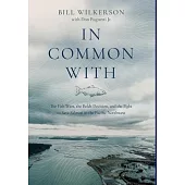 In Common With: The Fish Wars, the Boldt Decision, and the Fight to Save Salmon in the Pacific Northwest