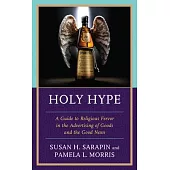 Holy Hype: A Guide to Religious Fervor in the Advertising of Goods and the Good News