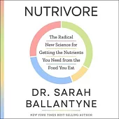 Nutrivore: The Radical New Science for Getting the Nutrients You Need from the Food You Eat