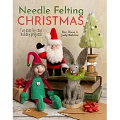 Needle Felting Christmas: Fun Step-By-Step Holiday Projects