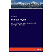 Primitive Physick: or, an easy and natural method of curing most diseases
