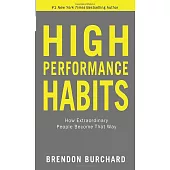 High Performance Habits: How Extraordinary People Become That Way