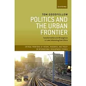 Politics and the Urban Frontier: Transformation and Divergence in Late Urbanizing East Africa